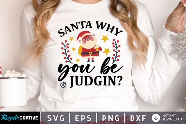 Santa why you be judgin SVG Design SVG Regulrcrative 