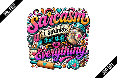 sarcasm i sprinkle that stuff on everything PNG Designs Sublimation shah alam 