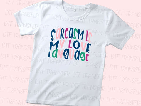 Sarcasm Is My Love Language DTF Transfer Physical So Fontsy T-Shirt Iron-On Transfer Shop 