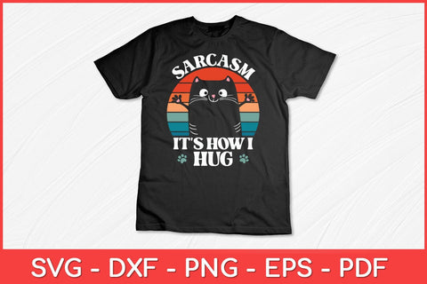 Sarcasm It's How I Hug Cat Funny Svg Design SVG artprintfile 