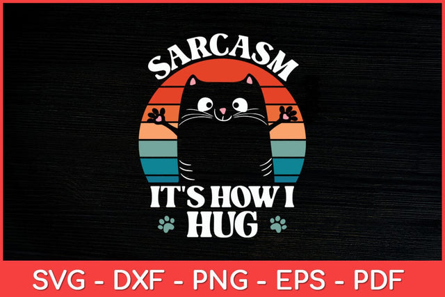 Sarcasm It's How I Hug Cat Funny Svg Design SVG artprintfile 