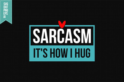 Sarcasm It's How I Hug Svg, Funny Sarcastic Svg SVG shah alam 