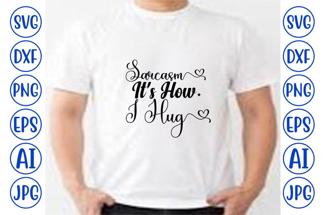 Sarcasm It's How I Hug SVG SVG Syaman 