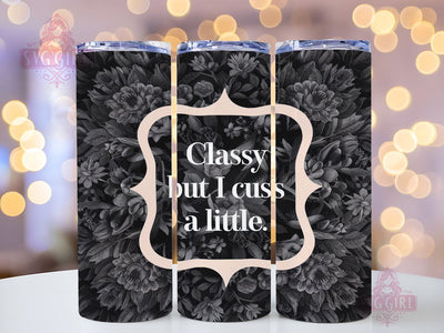 Sarcastic 20oz Tumbler Wrap Sublimation Design, Straight Tapered Tumbler Wrap, Classy But I Cuss A Little Tumbler Png, Instant Digital Download Sublimation SvggirlplusArt 