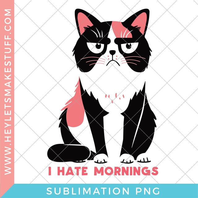 Sarcastic Cat I Hate Mornings - Sublimation Sublimation Hey Let's Make Stuff 