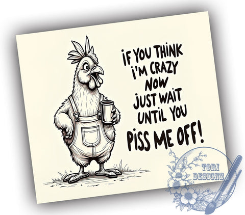Sarcastic Chicken 20oz Skinny Tumbler PNG, If You Think I'm Crazy Now Just Wait Until You Piss Me Off Tumbler Sublimation Wrap, Straight & Tapered Tumbler Wrap, Instant Digital Download Sublimation ToriDesigns 