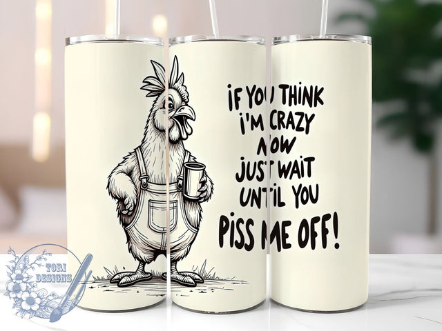 Sarcastic Chicken 20oz Skinny Tumbler PNG, If You Think I'm Crazy Now Just Wait Until You Piss Me Off Tumbler Sublimation Wrap, Straight & Tapered Tumbler Wrap, Instant Digital Download Sublimation ToriDesigns 