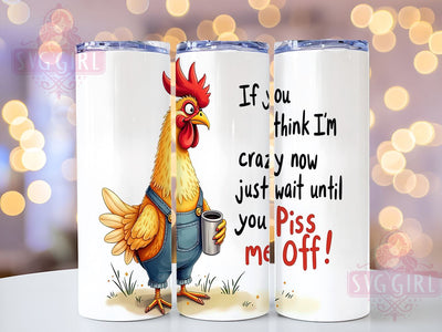 Sarcastic Chicken 20oz Tumbler Wrap Sublimation Design, Straight Tapered Tumbler Wrap, If You Think I'm Crazy Now Just Wait Until You Piss Me Off Tumbler Png, Instant Digital Download Sublimation SvggirlplusArt 