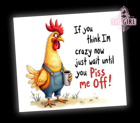 Sarcastic Chicken 20oz Tumbler Wrap Sublimation Design, Straight Tapered Tumbler Wrap, If You Think I'm Crazy Now Just Wait Until You Piss Me Off Tumbler Png, Instant Digital Download Sublimation SvggirlplusArt 
