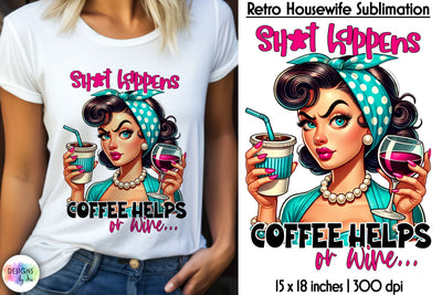 Sarcastic Coffee and Wine Sublimation, Grumpy Pinup Housewife Print Sublimation Designs by Ira 