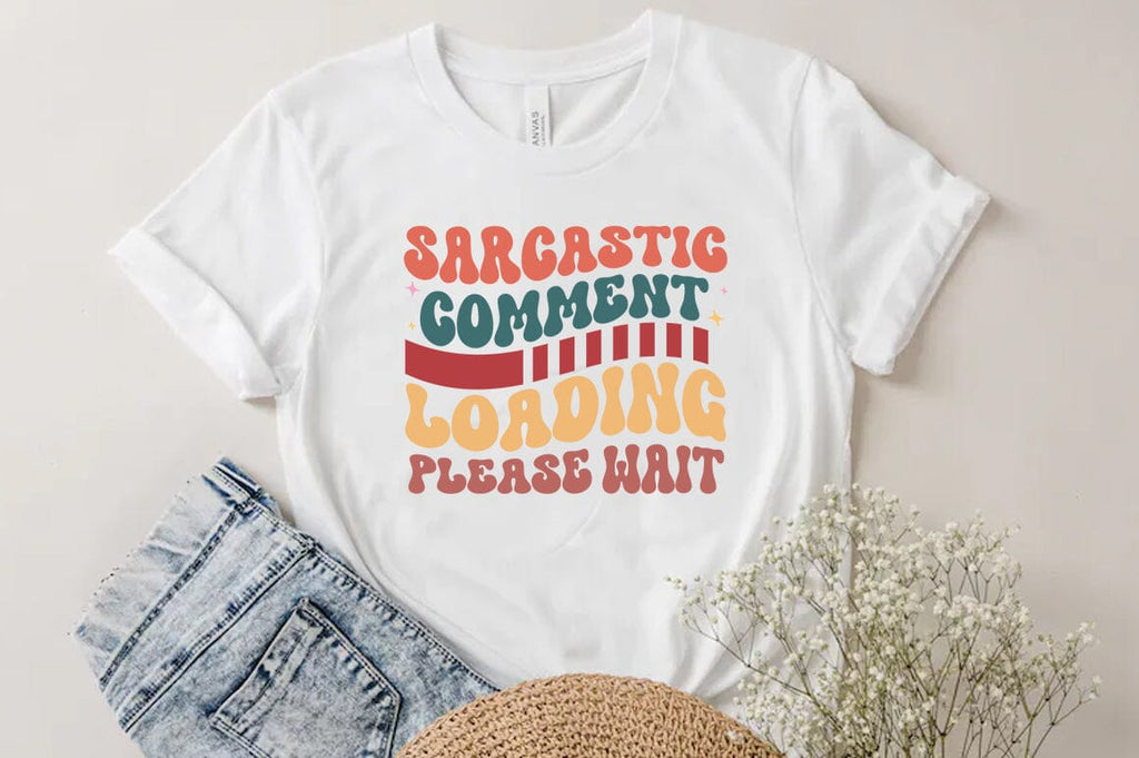 Sarcastic comment loading please wait Svg, Funny Quote T-shirt - So Fontsy