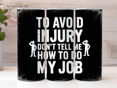 Sarcastic Job Humor 20oz Tumbler, Funny Job Tumbler, 20oz Sublimation Wrap, Office Humor Drinkware, Don't Tell Me How to Do My Job Tumbler, Work Life Humor, Funny Quote Tumbler Sublimation Lara' s Designs 