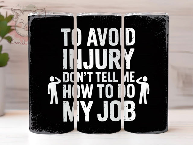 Sarcastic Job Humor 20oz Tumbler, Funny Job Tumbler, 20oz Sublimation Wrap, Office Humor Drinkware, Don't Tell Me How to Do My Job Tumbler, Work Life Humor, Funny Quote Tumbler Sublimation Lara' s Designs 