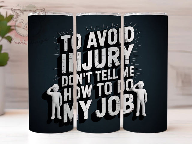 Sarcastic Job Humor 20oz Tumbler, Funny Job Tumbler, 20oz Sublimation Wrap, Office Humor Drinkware, Don't Tell Me How to Do My Job Tumbler, Work Life Humor, Funny Quote Tumbler Sublimation Lara' s Designs 