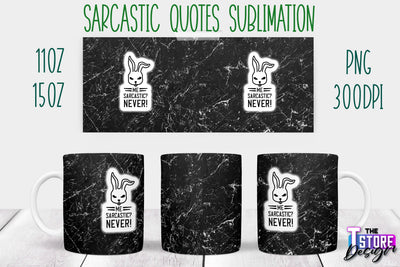 Sarcastic Mug | Sarcastic Quotes Sublimation | 11 oz 15 oz | Sassy Sayings Design Sublimation The T Store Design 