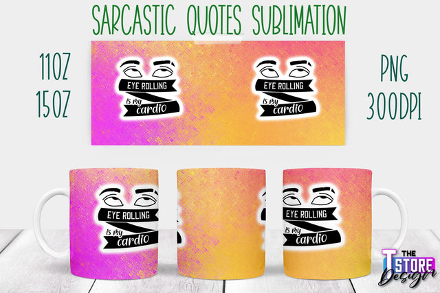 Sarcastic Mug | Sarcastic Quotes Sublimation | 11 oz 15 oz | Sassy Sayings Design Sublimation The T Store Design 