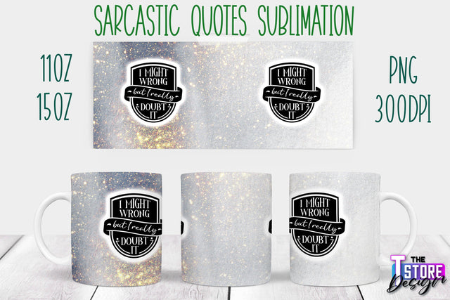 Sarcastic Mug | Sarcastic Quotes Sublimation | 11 oz 15 oz | Sassy Sayings Design Sublimation The T Store Design 