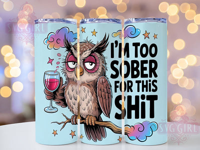 Sarcastic Owl Sober Tumbler Wrap, Funny Sober Design, 20oz Sublimation, Owl Sublimation Wrap, Sarcastic Tumbler Design, Sober AF Tumbler, Digital Tumbler File Sublimation SvggirlplusArt 