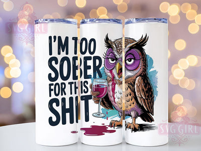 Sarcastic Owl Sober Tumbler Wrap, Funny Sober Design, 20oz Sublimation, Owl Sublimation Wrap, Sarcastic Tumbler Design, Sober AF Tumbler, Digital Tumbler File Sublimation SvggirlplusArt 