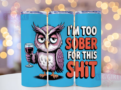 Sarcastic Owl Sober Tumbler Wrap, Funny Sober Design, 20oz Sublimation, Owl Sublimation Wrap, Sarcastic Tumbler Design, Sober AF Tumbler, Digital Tumbler File Sublimation SvggirlplusArt 