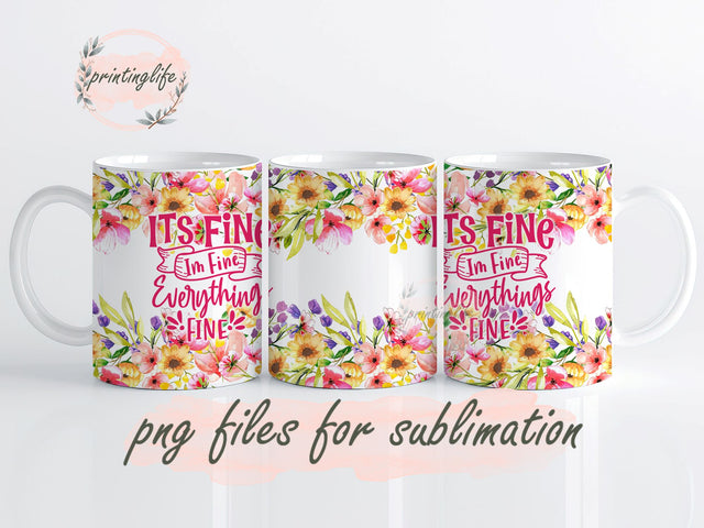 Sarcastic Quote It's Fine I'm Fine Everything Is Fine Mug Wrap Design, Instant Digital Design Download Mug Wrap Design, Mug Design PNG Sublimation PrintingLife 