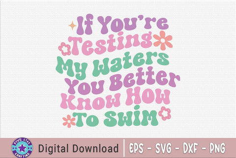 Sarcastic Quote SVG, If You're Testing My Waters You Better Know How To Swim SVG FiveStarCrafting 