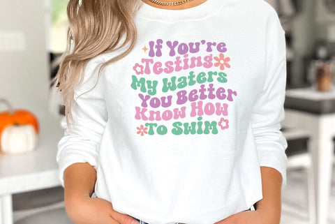 Sarcastic Quote SVG, If You're Testing My Waters You Better Know How To Swim SVG FiveStarCrafting 