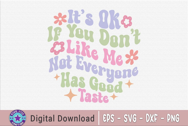 Sarcastic Quote SVG, It's Ok If You Don't Like Me Not Everyone Has Good Taste SVG FiveStarCrafting 
