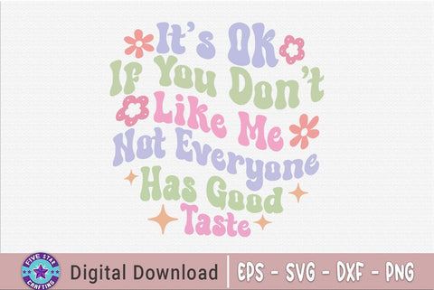 Sarcastic Quote SVG, It's Ok If You Don't Like Me Not Everyone Has Good Taste SVG FiveStarCrafting 