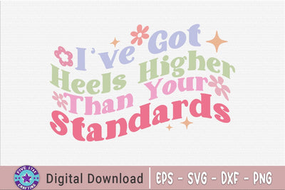 Sarcastic Quote SVG, I've Got Heels Higher Than Your Standards SVG FiveStarCrafting 