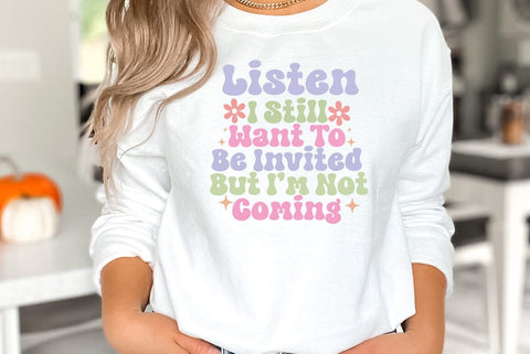 Sarcastic Quote SVG, Listen I Still Want To Be Invited But Im Not Coming SVG FiveStarCrafting 