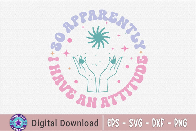 Sarcastic Quote SVG, So Apparently I Have An Attitude SVG FiveStarCrafting 