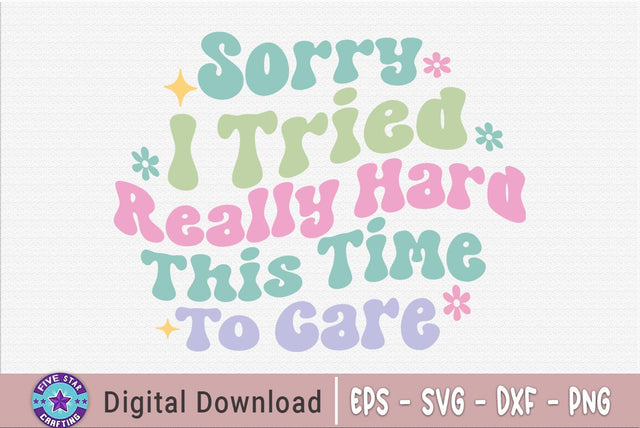 Sarcastic Quote SVG, Sorry I Tried Really Hard This Time To Care SVG FiveStarCrafting 