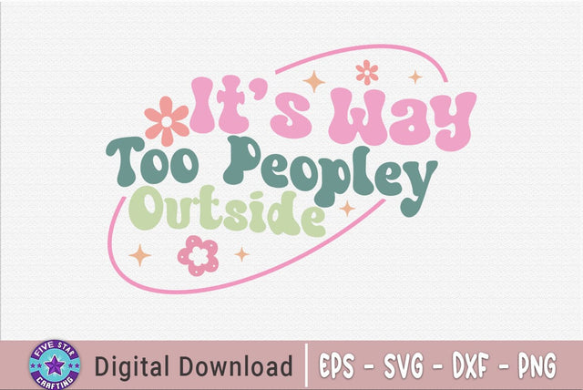 Sarcastic SVG, It's Way Too Peopley Outside SVG FiveStarCrafting 