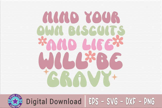 Sarcastic SVG, Mind Your Own Biscuits And Life Will Be Gravy SVG FiveStarCrafting 
