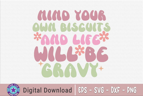 Sarcastic SVG, Mind Your Own Biscuits And Life Will Be Gravy SVG FiveStarCrafting 