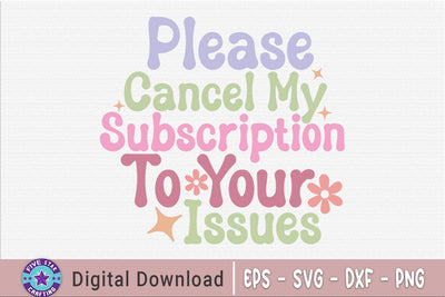 Sarcastic SVG, Please Cancel My Subscription To Your Issues SVG FiveStarCrafting 