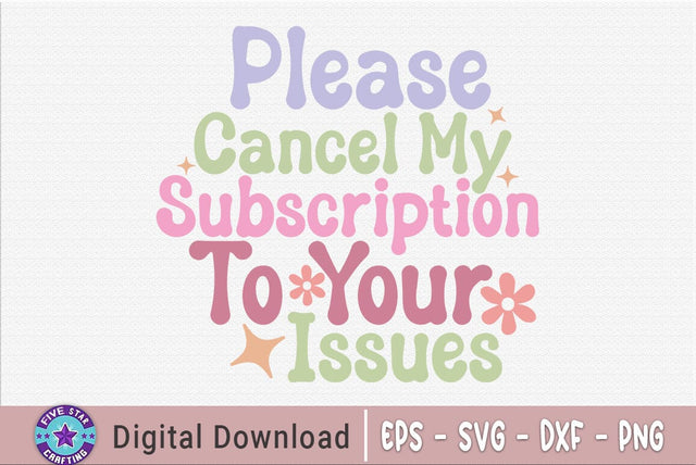 Sarcastic SVG, Please Cancel My Subscription To Your Issues SVG FiveStarCrafting 