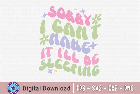 Sarcastic SVG,Sorry I Can't Make It I'll Be Sleeping SVG FiveStarCrafting 