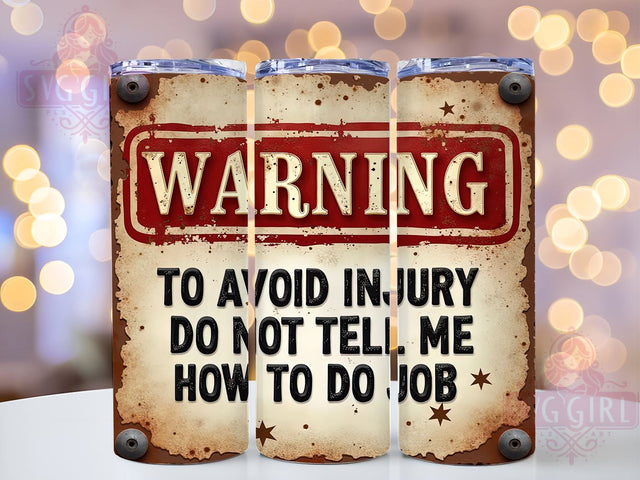 Sarcastic Tumbler, Funny Cup, Don't Tell Me My Job, 20oz Tumbler Wrap, PNG Sublimation, Gift Idea, Humor Mug, Warning Design Sublimation SvggirlplusArt 