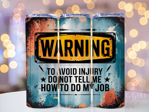 Sarcastic Tumbler, Funny Cup, Don't Tell Me My Job, 20oz Tumbler Wrap, PNG Sublimation, Gift Idea, Humor Mug, Warning Design Sublimation SvggirlplusArt 
