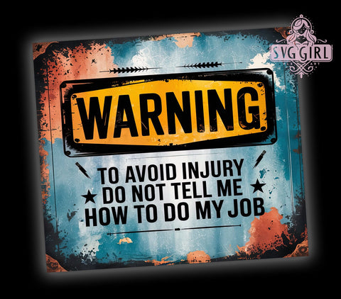 Sarcastic Tumbler, Funny Cup, Don't Tell Me My Job, 20oz Tumbler Wrap, PNG Sublimation, Gift Idea, Humor Mug, Warning Design Sublimation SvggirlplusArt 