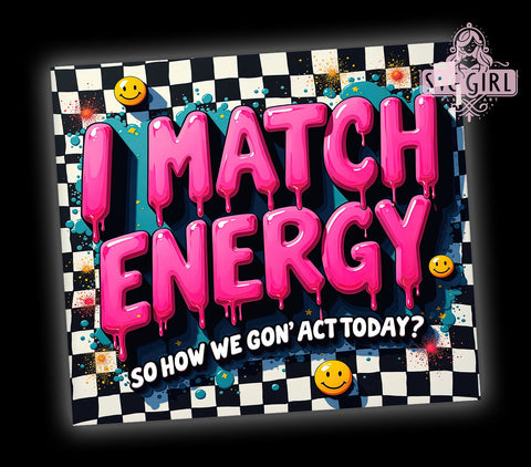 Sarcastic Tumbler, Funny Cup, Match Energy Design, 20oz Tumbler Wrap, PNG Sublimation, Gift Idea, Humor Mug, Sarcastic Gift Sublimation SvggirlplusArt 