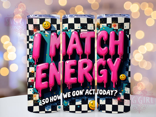 Sarcastic Tumbler, Funny Cup, Match Energy Design, 20oz Tumbler Wrap, PNG Sublimation, Gift Idea, Humor Mug, Sarcastic Gift Sublimation SvggirlplusArt 