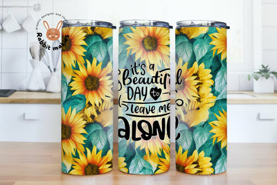 Sarcastic Tumbler PNG, Funny Tumbler Wrap, It’s A Beautiful Day To Leave Me Alone Sunflower Sublimation Tumbler Png Sublimation Rabbitmakies 