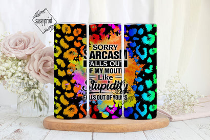 Sarcastic Tumbler Wrap, Sorry Sarcasm Falls Out Of My Mouth Like Stupidity Falls Out Of Yours 20oz Skinny Tumbler Designs Sublimation sassyprint 