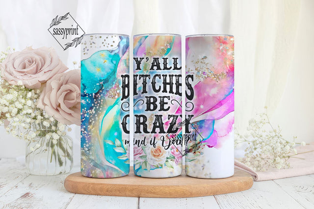 Sarcastic Tumbler Wrap, Y'all Bitches Be Crazy Mind if I Join 20oz Skinny Tumbler Designs, Funny Sarcastic Quotes, Digital Download Sublimation sassyprint 