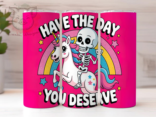 Sarcastic Unicorn Skeleton Tumbler, Funny Unicorn Wrap, Trendy Skull Cup, 20oz Sublimation Design, Have The Day You Deserve, Humorous Skeleton Gift, Sassy Tumbler Wrap Sublimation Lara' s Designs 