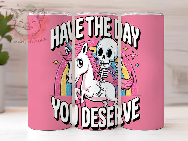 Sarcastic Unicorn Skeleton Tumbler, Funny Unicorn Wrap, Trendy Skull Cup, 20oz Sublimation Design, Have The Day You Deserve, Humorous Skeleton Gift, Sassy Tumbler Wrap Sublimation Lara' s Designs 
