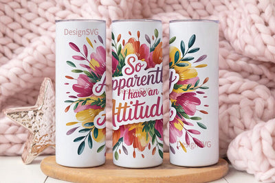 Sassy Floral Attitude 20oz Tumbler Wrap Sublimation DesignSVG 